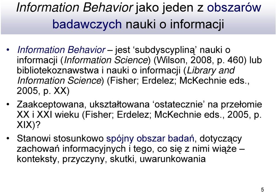 460) lub bibliotekoznawstwa i nauki o informacji (Library and Information Science) (Fisher; Erdelez; McKechnie eds., 2005, p.
