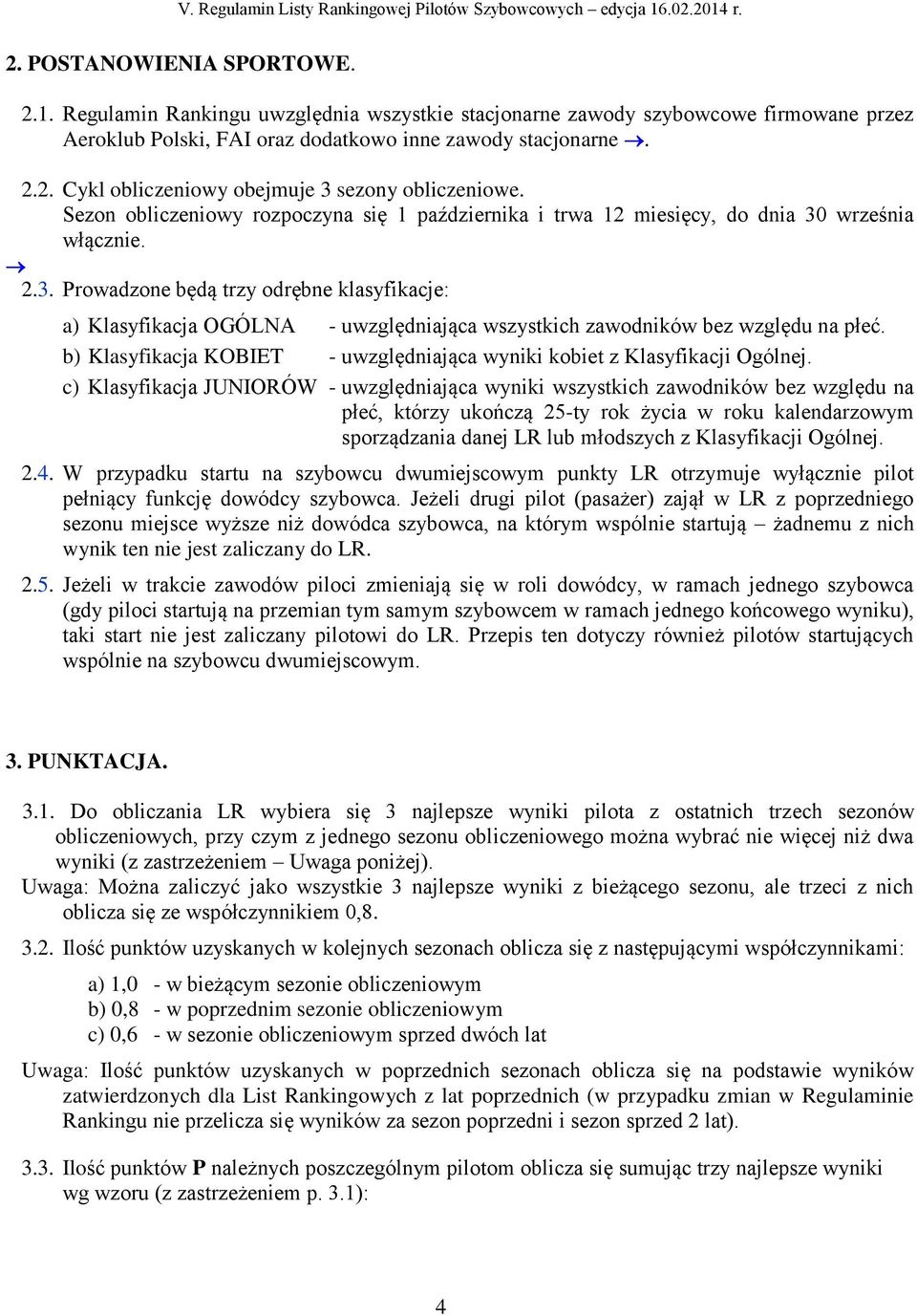 września włącznie. 2.3. Prowadzone będą trzy odrębne klasyfikacje: a) Klasyfikacja OGÓLNA - uwzględniająca wszystkich zawodników bez względu na płeć.