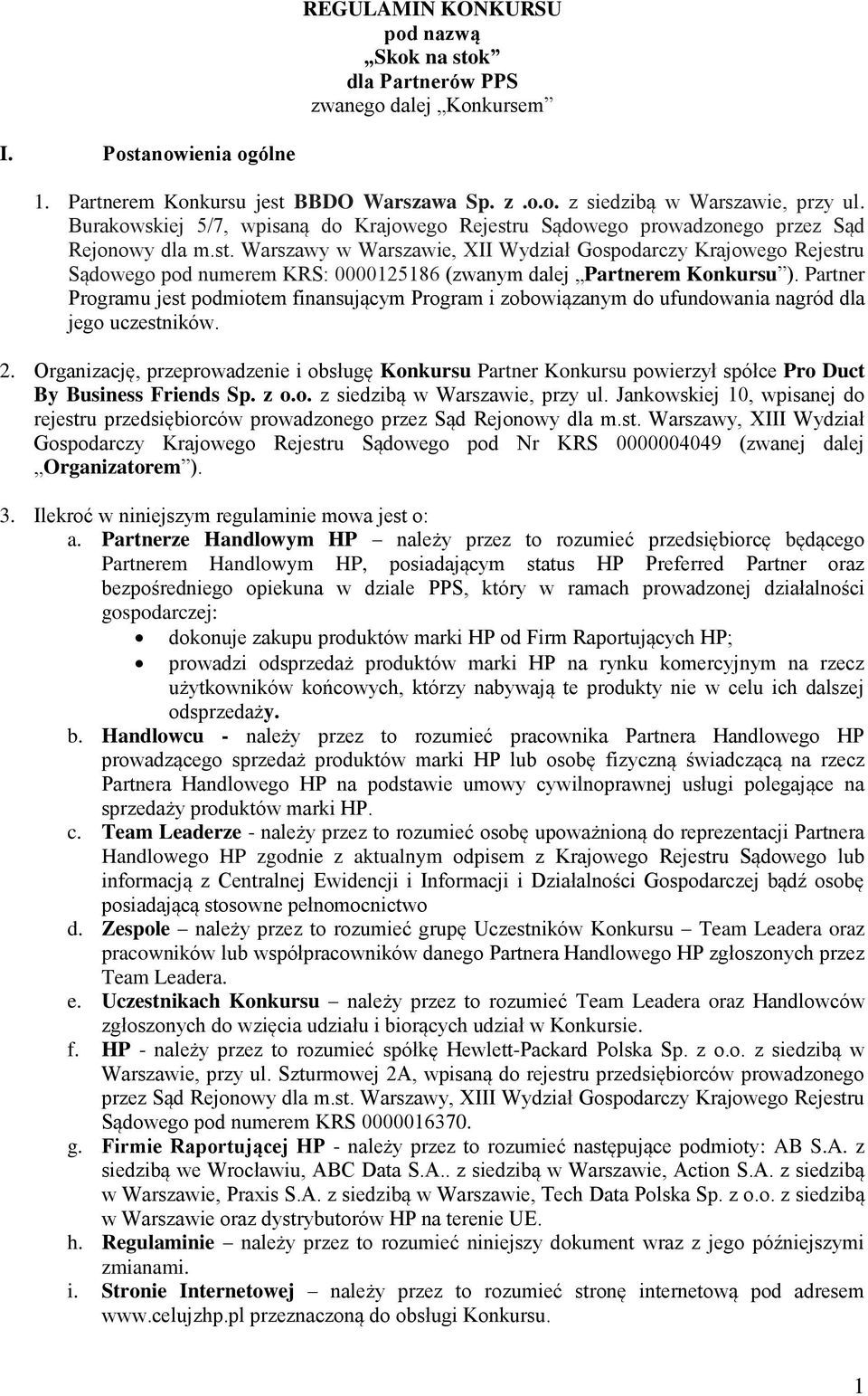 Partner Programu jest podmiotem finansującym Program i zobowiązanym do ufundowania nagród dla jego uczestników. 2.