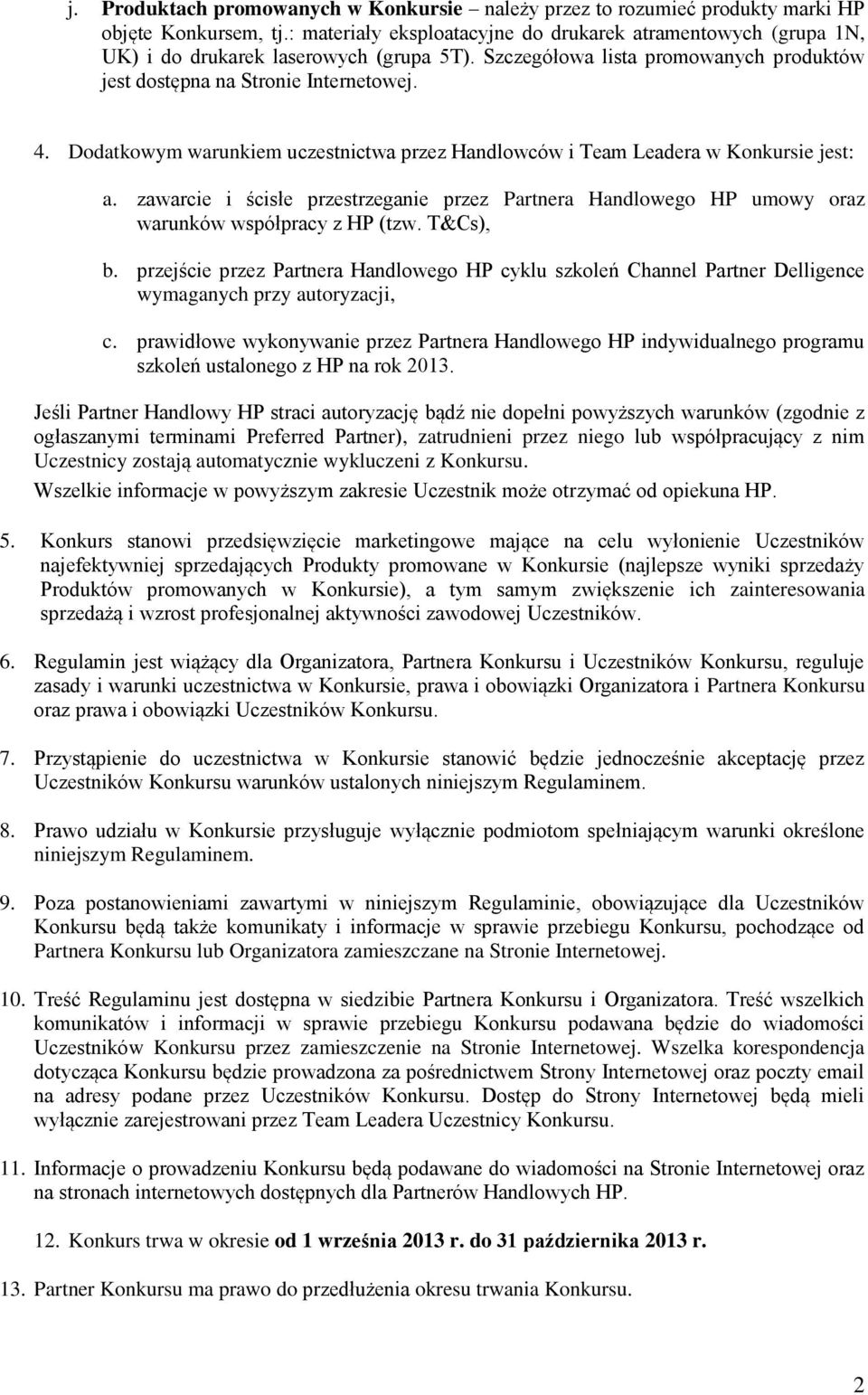 zawarcie i ścisłe przestrzeganie przez Partnera Handlowego HP umowy oraz warunków współpracy z HP (tzw. T&Cs), b.