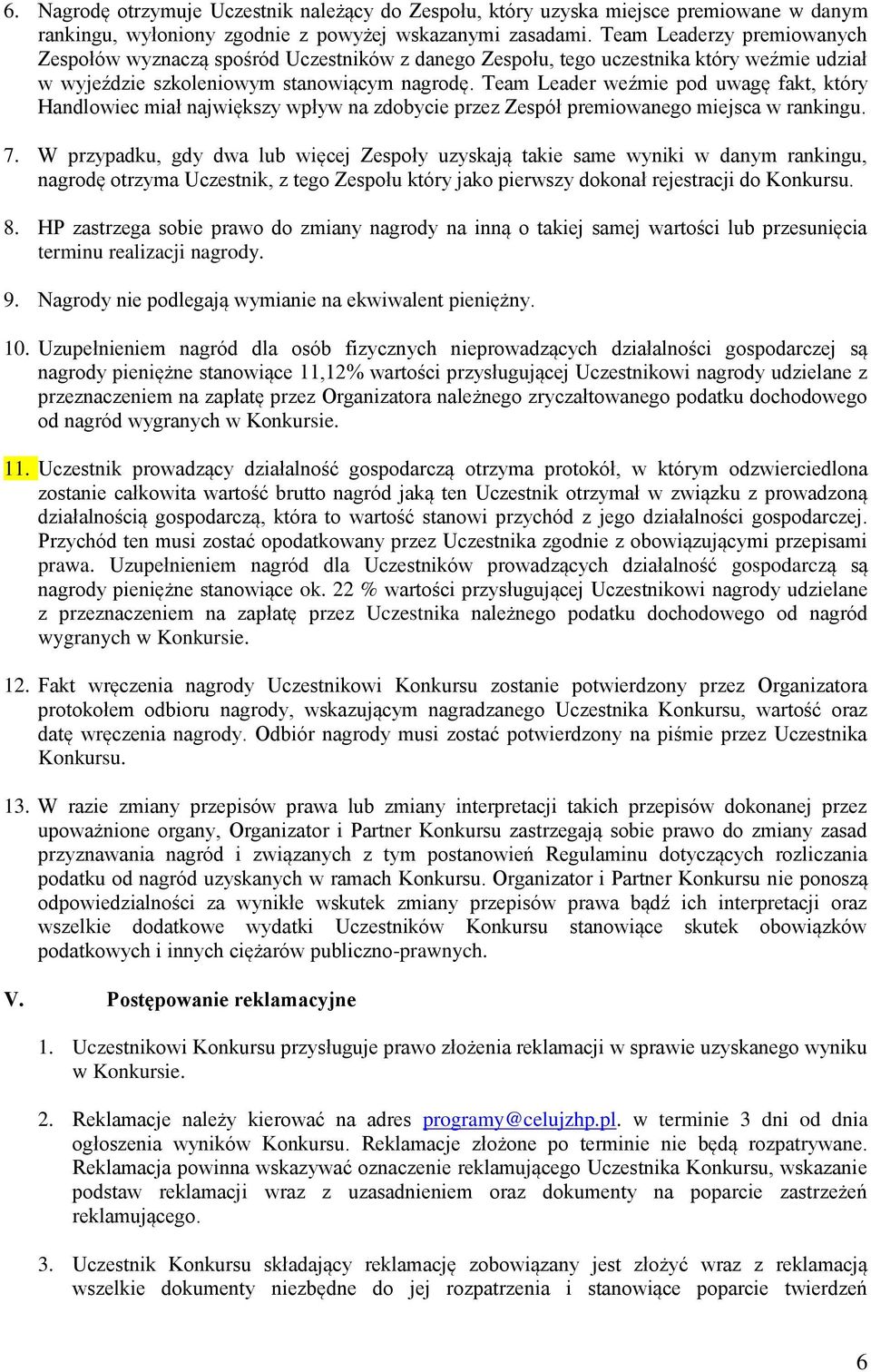 Team Leader weźmie pod uwagę fakt, który Handlowiec miał największy wpływ na zdobycie przez Zespół premiowanego miejsca w rankingu. 7.