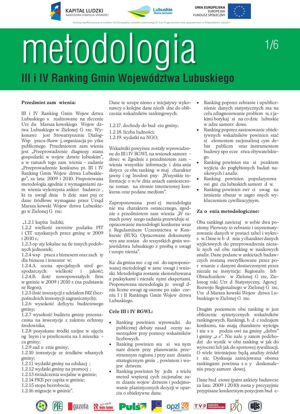 Przedmiotem zamówienia jest Przeprowadzenie diagnozy stanu gospodarki w województwie lubuskim, a w ramach tego zamówienia - zadanie Przeprowadzenie konkursu pt.