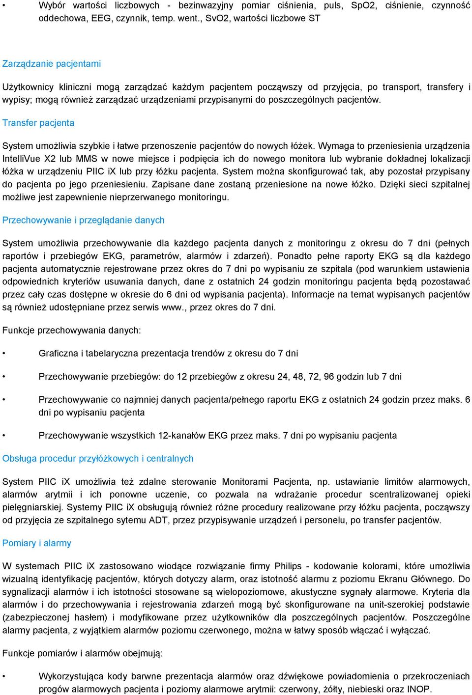 przypisanymi do poszczególnych pacjentów. Transfer pacjenta System umożliwia szybkie i łatwe przenoszenie pacjentów do nowych łóżek.