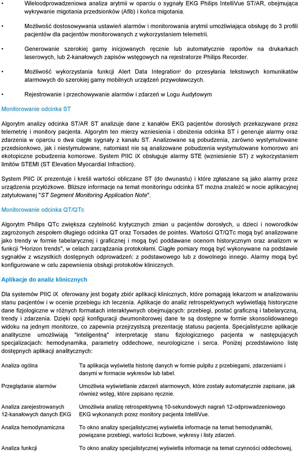 Generowanie szerokiej gamy inicjowanych ręcznie lub automatycznie raportów na drukarkach laserowych, lub 2-kanałowych zapisów wstęgowych na rejestratorze Philips Recorder.