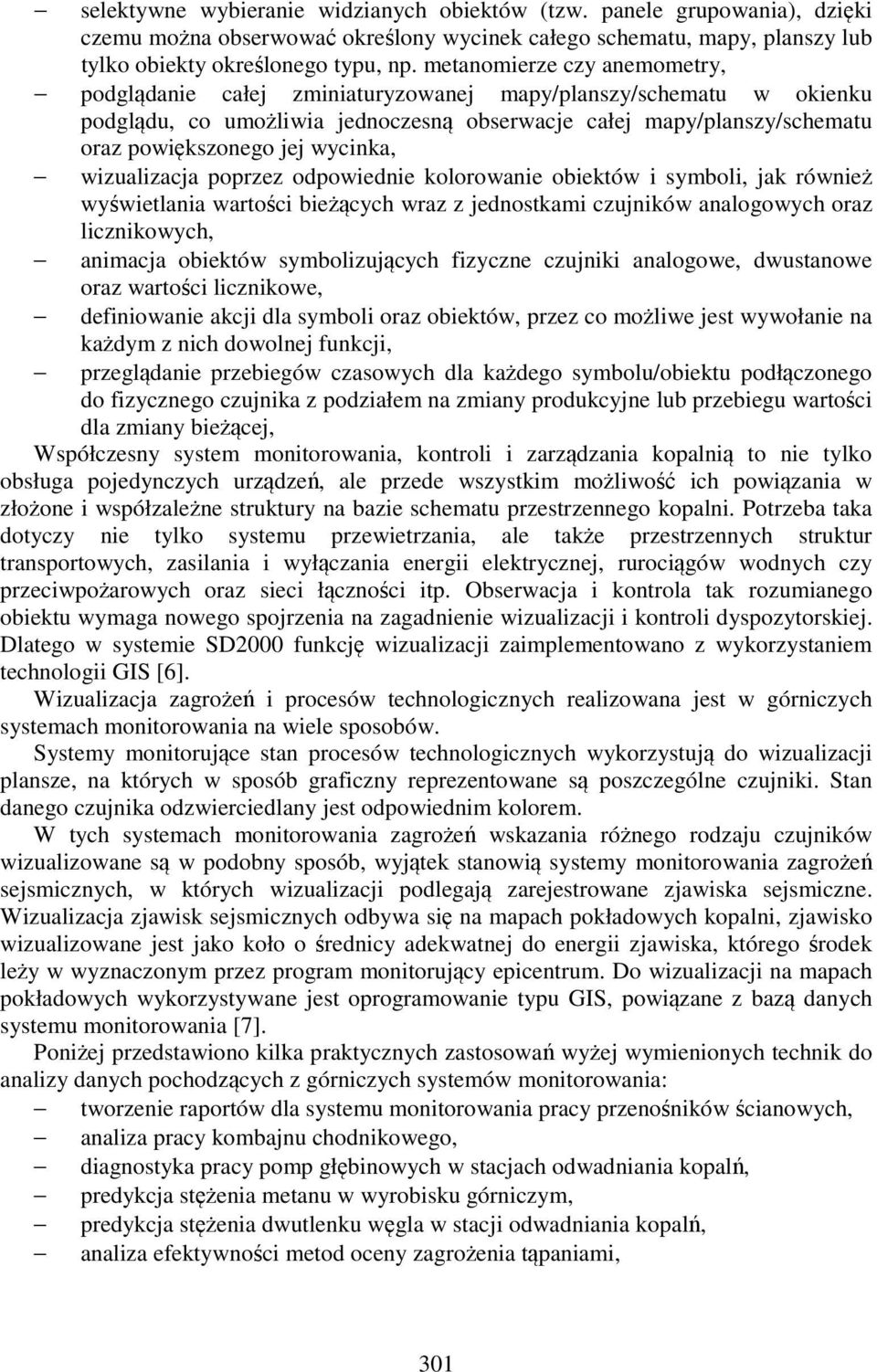 wycinka, wizualizacja poprzez odpowiednie kolorowanie obiektów i symboli, jak również wyświetlania wartości bieżących wraz z jednostkami czujników analogowych oraz licznikowych, animacja obiektów