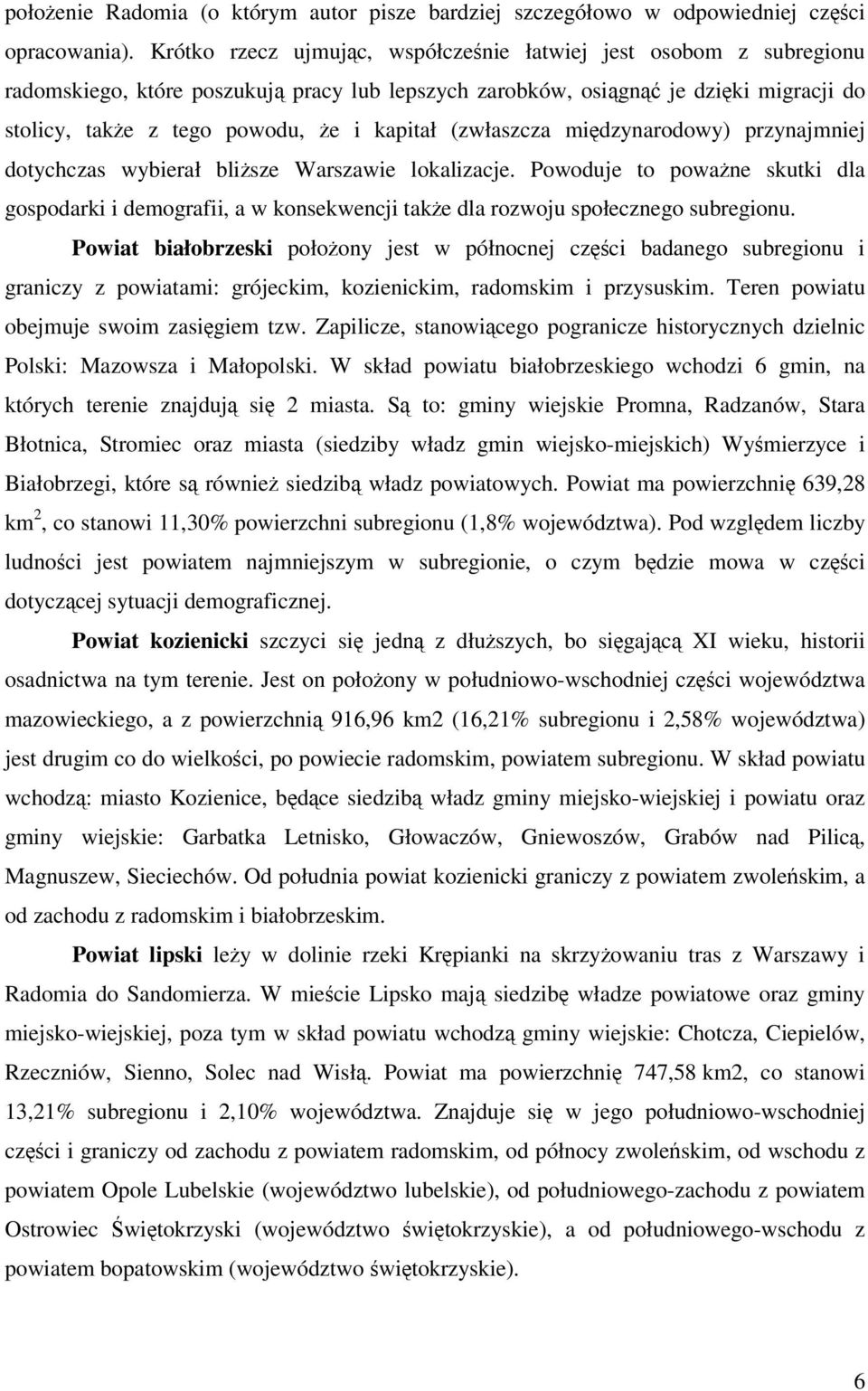 (zwłaszcza międzynarodowy) przynajmniej dotychczas wybierał bliższe Warszawie lokalizacje.