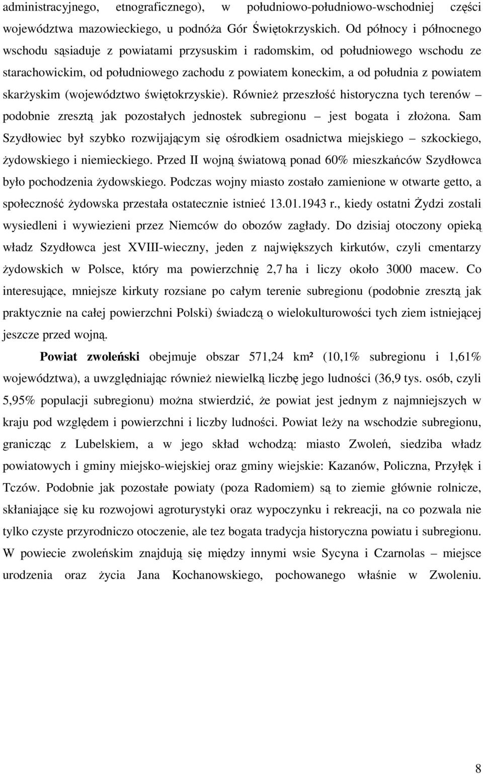 skarżyskim (województwo świętokrzyskie). Również przeszłość historyczna tych terenów podobnie zresztą jak pozostałych jednostek subregionu jest bogata i złożona.