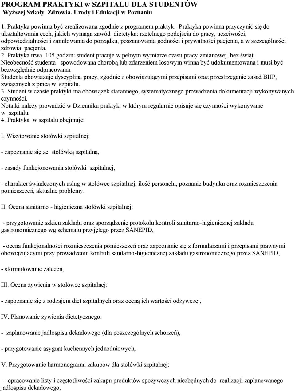 prywatności pacjenta, a w szczególności zdrowia pacjenta. 2. Praktyka trwa 105 godzin: student pracuje w pełnym wymiarze czasu pracy zmianowej, bez świąt. związanych z pracą w szpitalu. czynności.