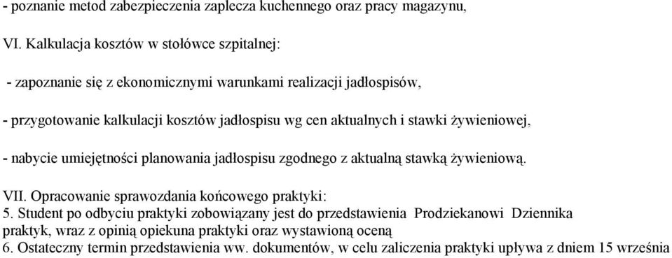 jadłospisów, - przygotowanie kalkulacji kosztów jadłospisu wg cen aktualnych i stawki żywieniowej, -