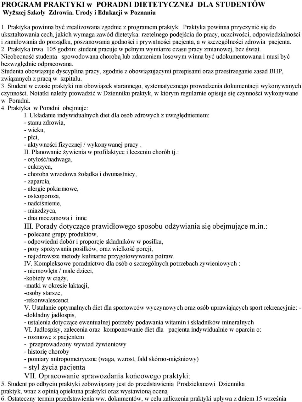 prywatności pacjenta, a w szczególności zdrowia pacjenta. 2. Praktyka trwa 105 godzin: student pracuje w pełnym wymiarze czasu pracy zmianowej, bez świąt. związanych z pracą w szpitalu. czynności.