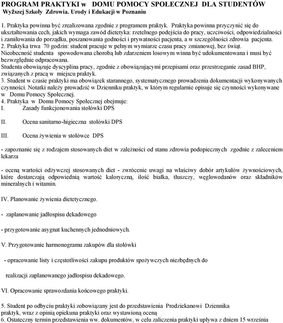 prywatności pacjenta, a w szczególności zdrowia pacjenta. 2. Praktyka trwa 70 godzin: student pracuje w pełnym wymiarze czasu pracy zmianowej, bez świąt. związanych z pracą w miejscu praktyk.