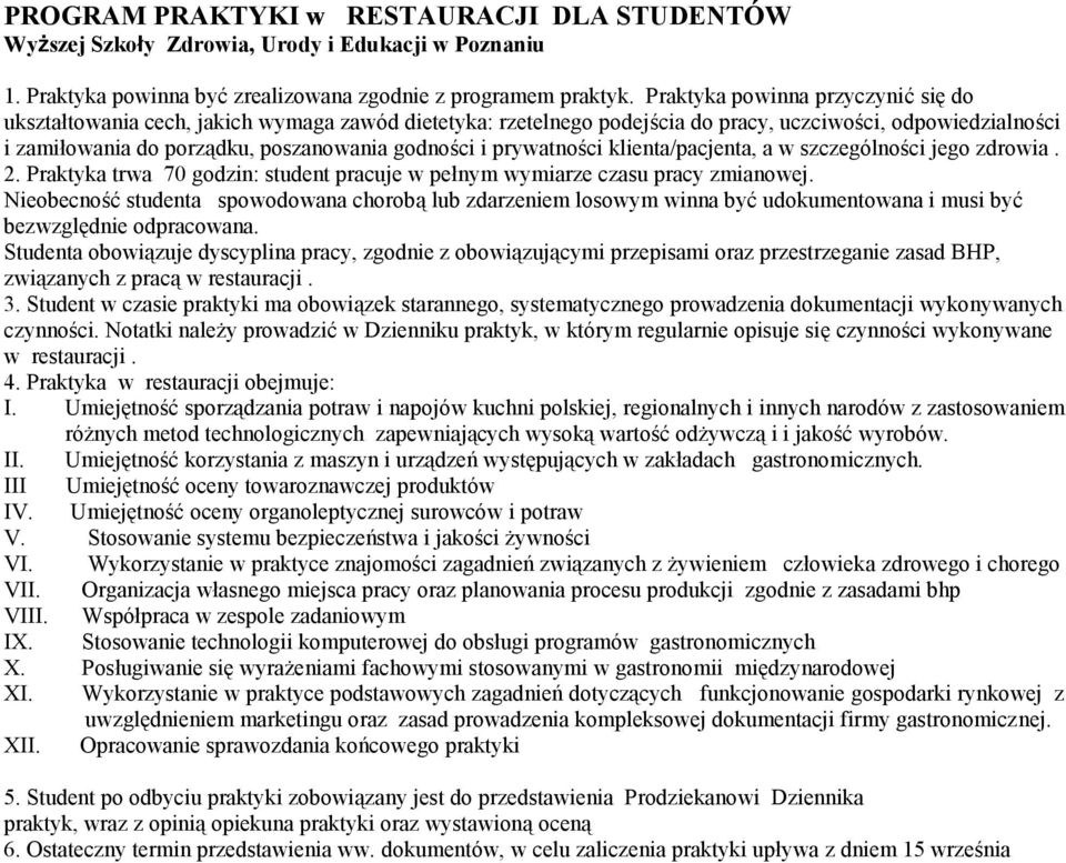 Praktyka trwa 70 godzin: student pracuje w pełnym wymiarze czasu pracy zmianowej. związanych z pracą w restauracji. czynności.