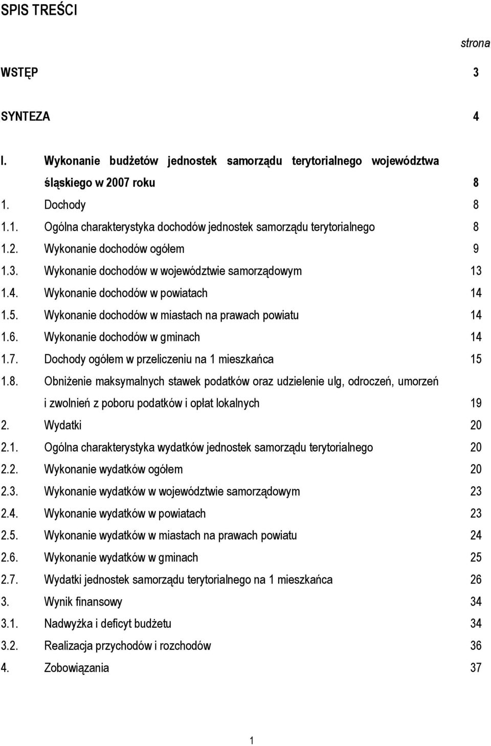 Wykonanie dochodów w powiatach 14 1.5. Wykonanie dochodów w miastach na prawach powiatu 14 1.6. Wykonanie dochodów w gminach 14 1.7. Dochody ogółem w przeliczeniu na 1 mieszkańca 15 1.8.