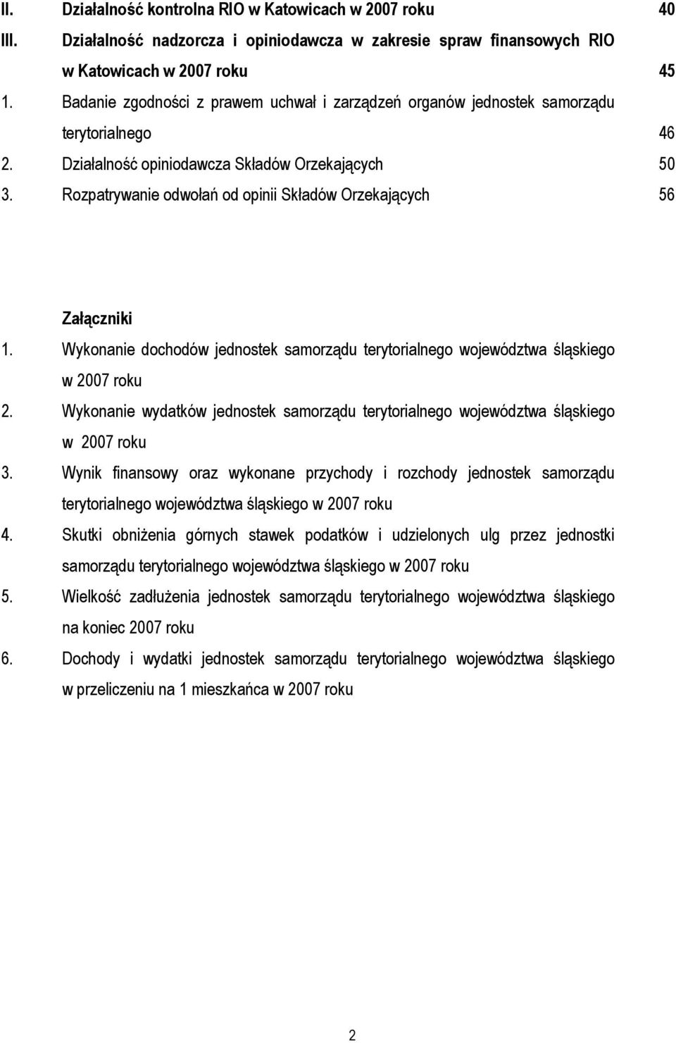 Rozpatrywanie odwołań od opinii Składów Orzekających 56 Załączniki 1. Wykonanie dochodów jednostek samorządu terytorialnego województwa śląskiego w 2007 roku 2.