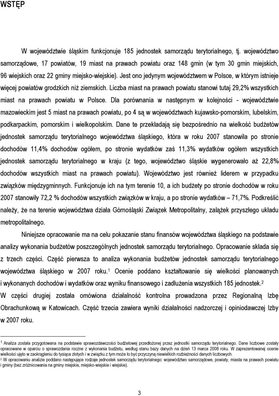 Jest ono jedynym województwem w Polsce, w którym istnieje więcej powiatów grodzkich niż ziemskich. Liczba miast na prawach powiatu stanowi tutaj 29,2% wszystkich miast na prawach powiatu w Polsce.