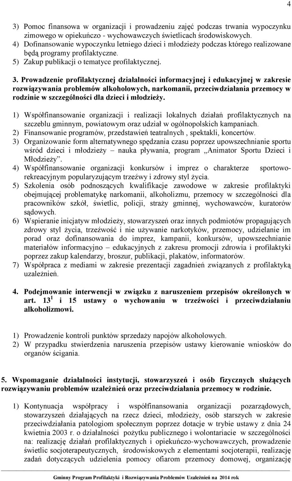 Prowadzenie profilaktycznej działalności informacyjnej i edukacyjnej w zakresie rozwiązywania problemów alkoholowych, narkomanii, przeciwdziałania przemocy w rodzinie w szczególności dla dzieci i