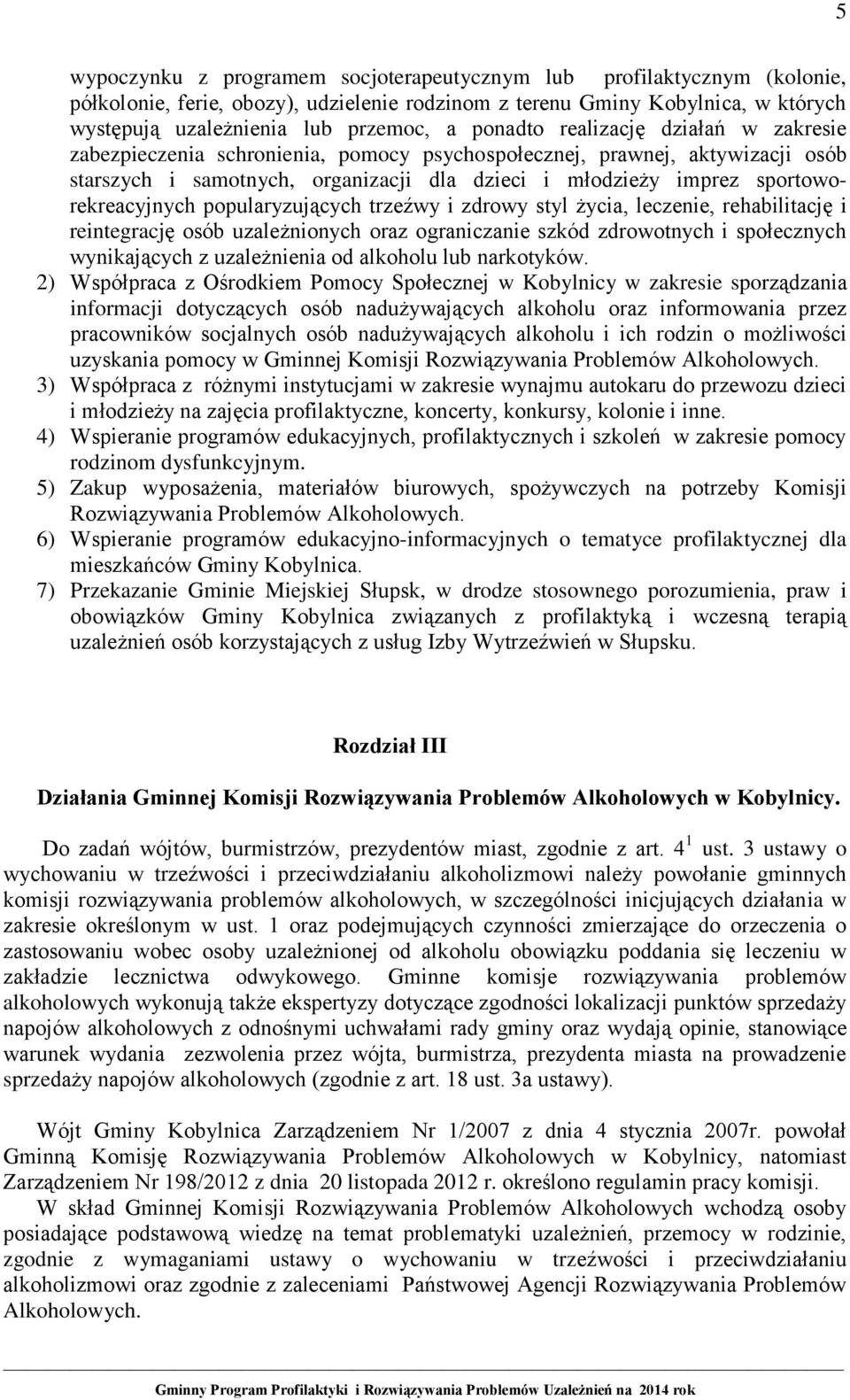 sportoworekreacyjnych popularyzujących trzeźwy i zdrowy styl życia, leczenie, rehabilitację i reintegrację osób uzależnionych oraz ograniczanie szkód zdrowotnych i społecznych wynikających z