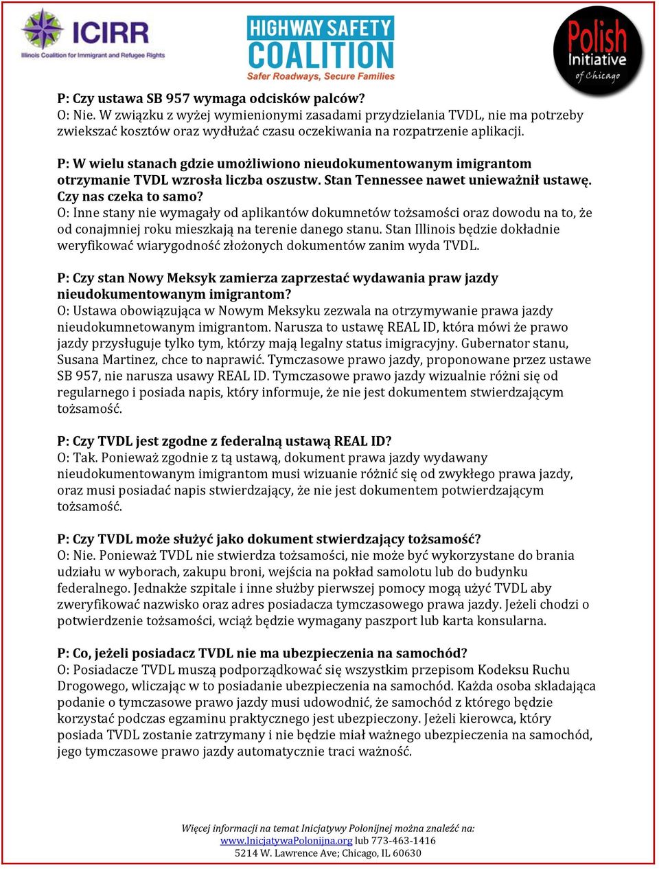 P: W wielu stanach gdzie umożliwiono nieudokumentowanym imigrantom otrzymanie TVDL wzrosła liczba oszustw. Stan Tennessee nawet unieważnił ustawę. Czy nas czeka to samo?