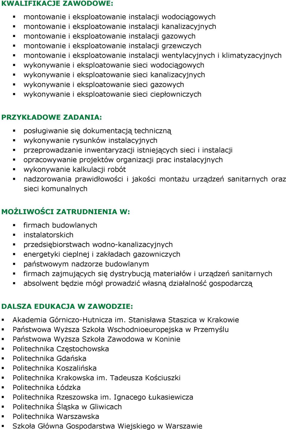 kanalizacyjnych wykonywanie i eksploatowanie sieci gazowych wykonywanie i eksploatowanie sieci ciepłowniczych PRZYKŁADOWE ZADANIA: posługiwanie się dokumentacją techniczną wykonywanie rysunków