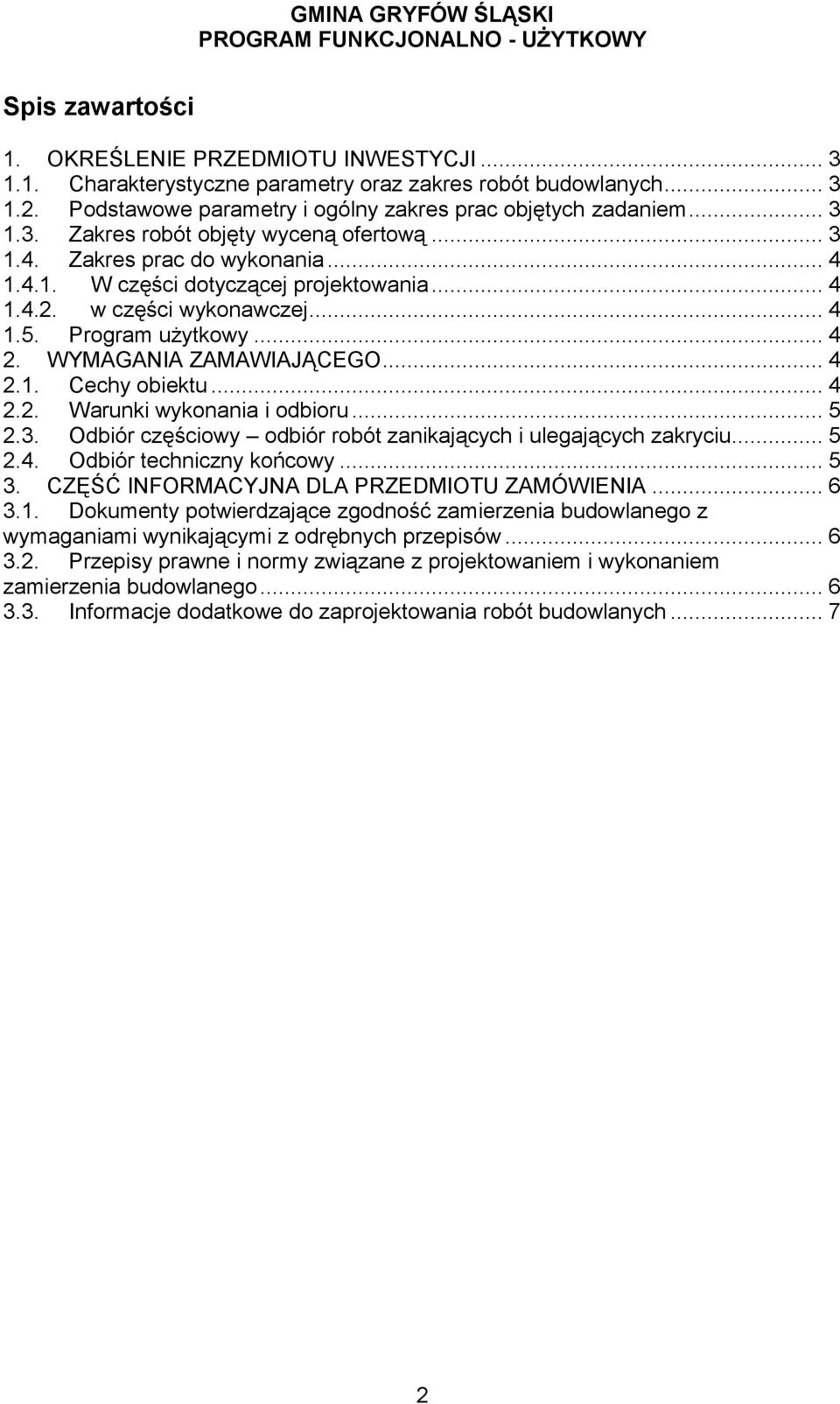 .. 4 2.2. Warunki wykonania i odbioru... 5 2.3. Odbiór częściowy odbiór robót zanikających i ulegających zakryciu... 5 2.4. Odbiór techniczny końcowy... 5 3.