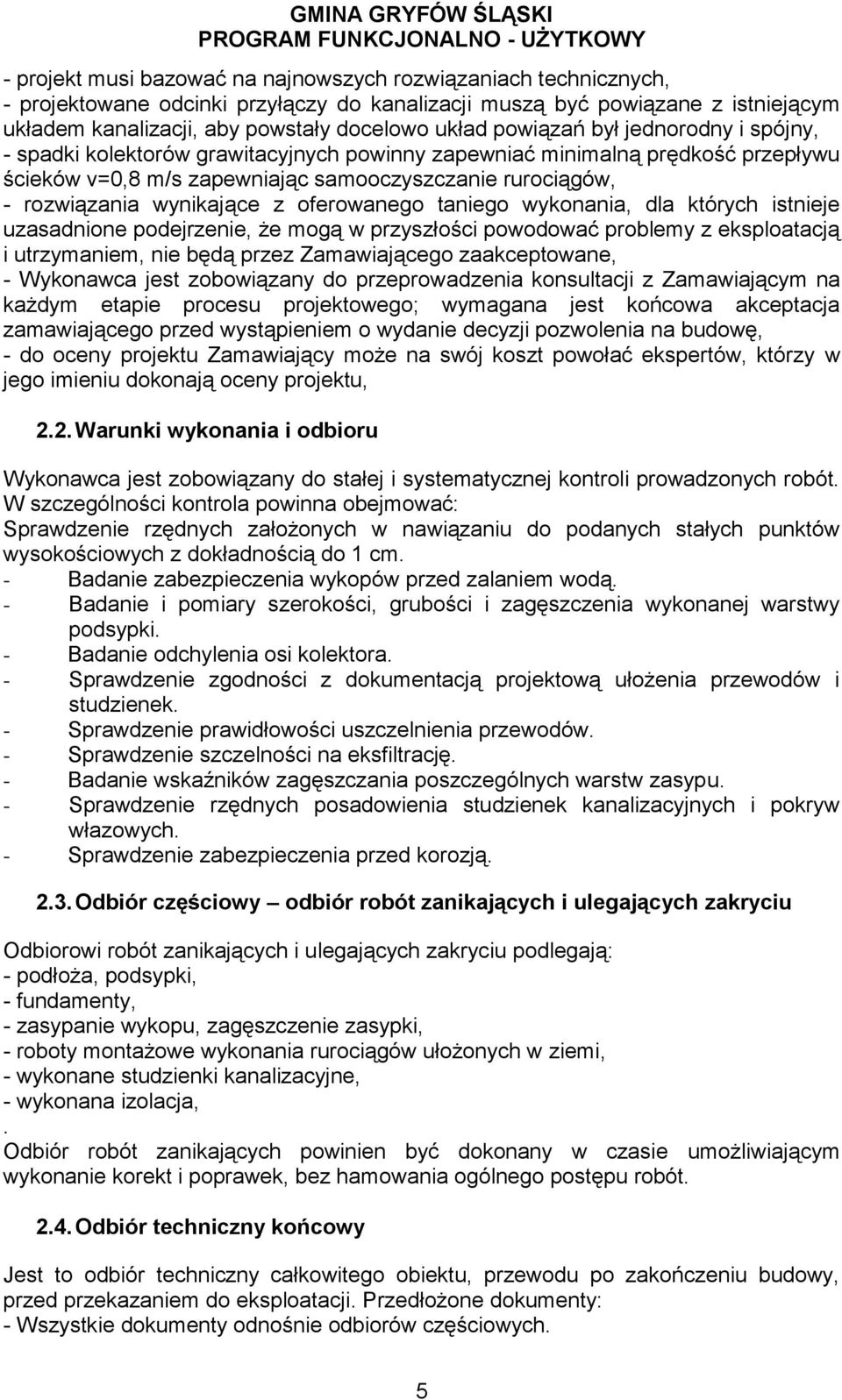 z oferowanego taniego wykonania, dla których istnieje uzasadnione podejrzenie, że mogą w przyszłości powodować problemy z eksploatacją i utrzymaniem, nie będą przez Zamawiającego zaakceptowane, -