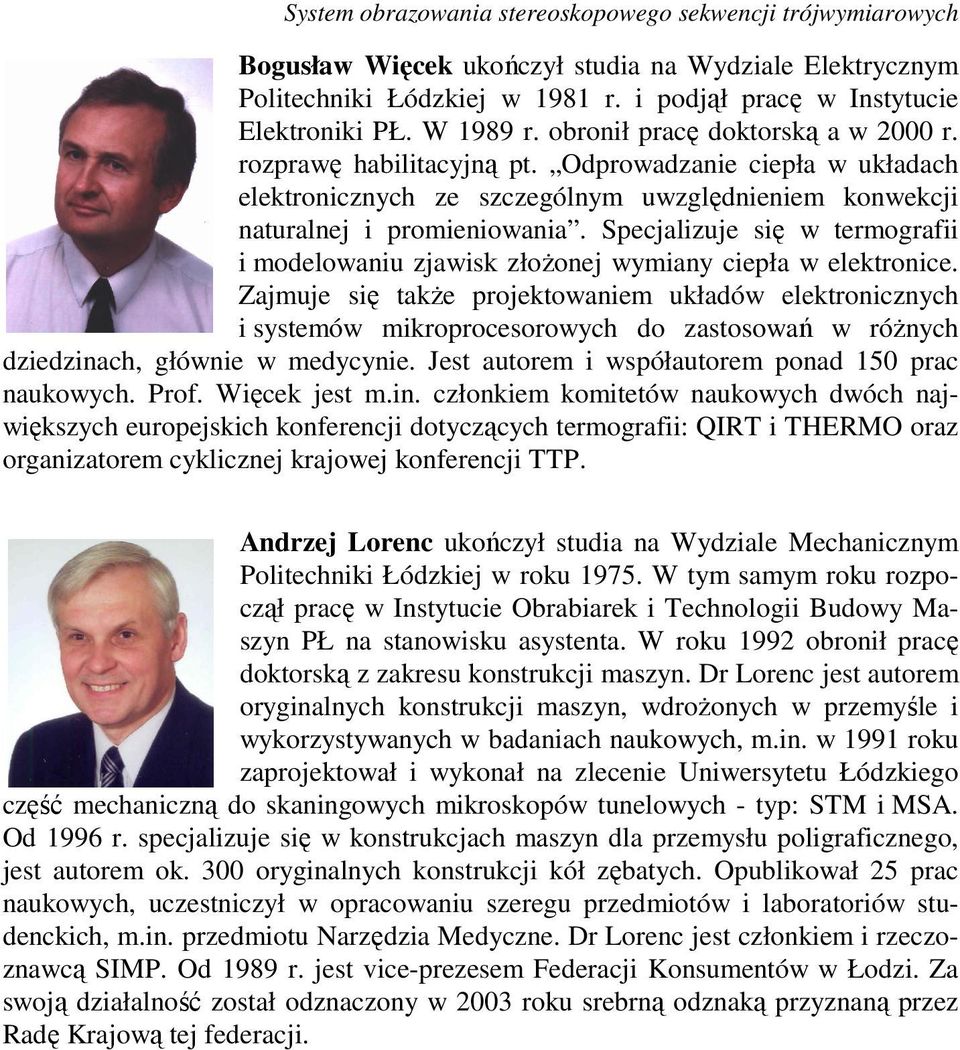 Specjalizuje się w termografii i modelowaniu zjawisk złożonej wmian ciepła w elektronice.