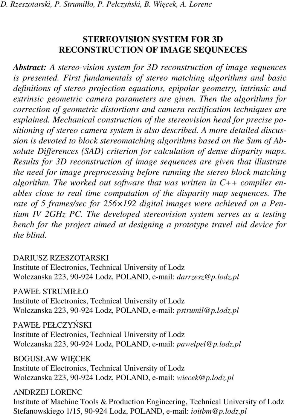 First fundamentals of stereo matching algorithms and basic definitions of stereo projection equations, epipolar geometr, intrinsic and etrinsic geometric camera parameters are given.