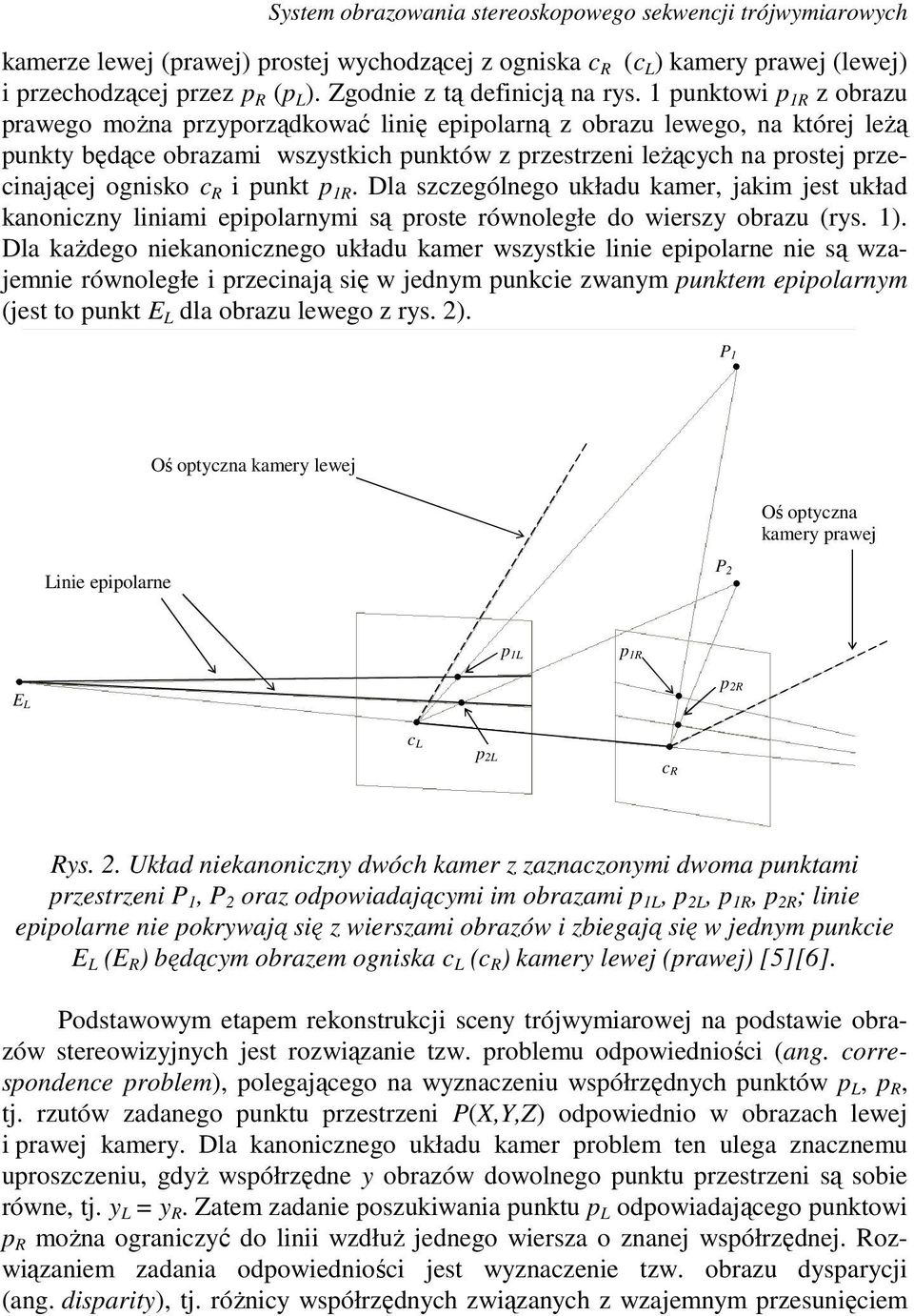 punkt p. Dla szczególnego układu kamer, jakim jest układ kanoniczn liniami epipolarnmi są proste równoległe do wiersz obrazu (rs. ).