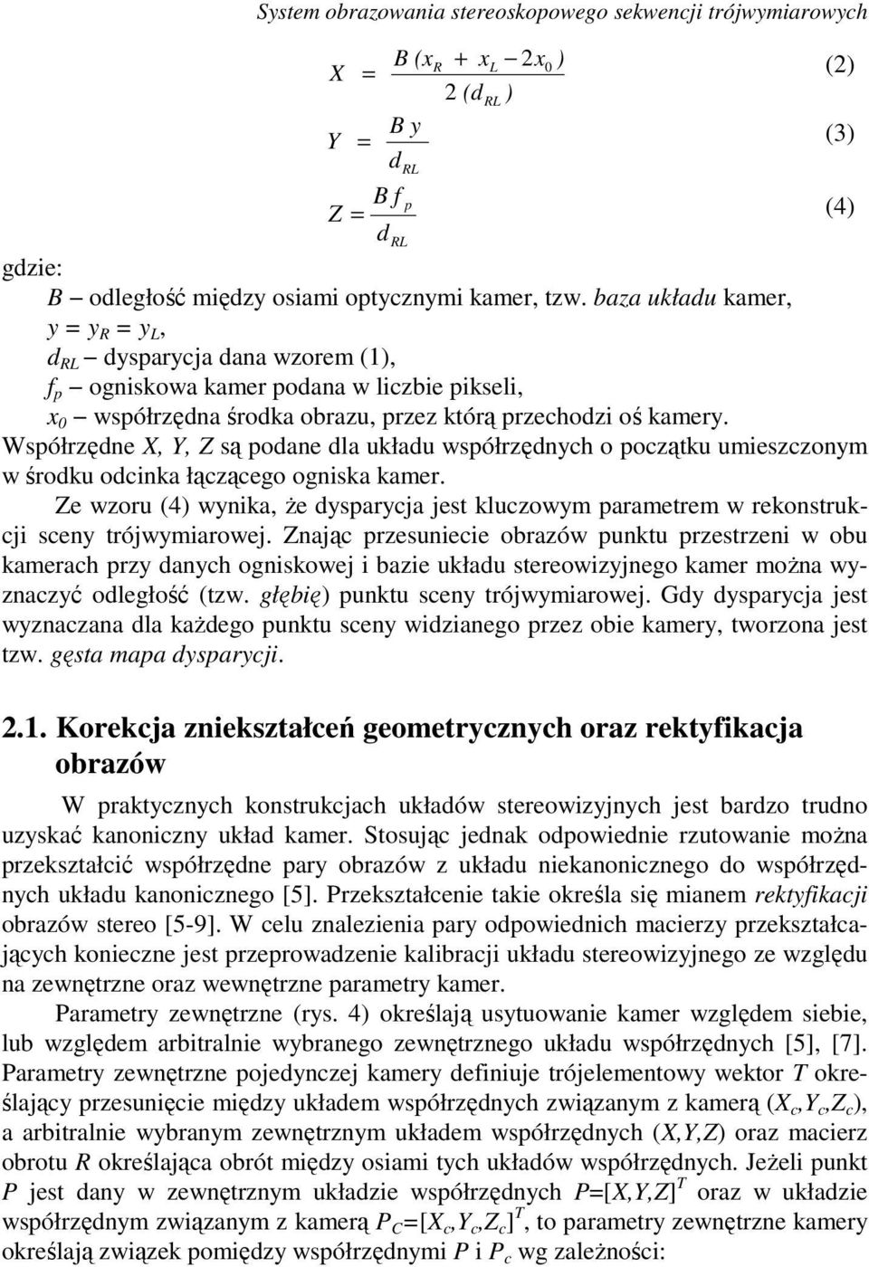 Współrzędne X, Y, Z są podane dla układu współrzędnch o początku umieszczonm w środku odcinka łączącego ogniska kamer.