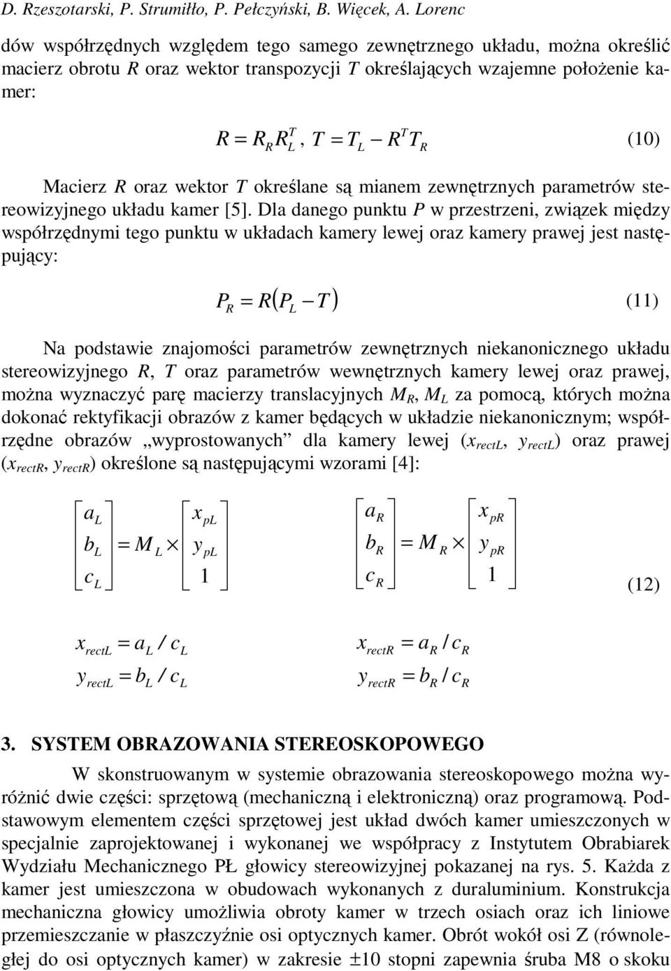 T określane są mianem zewnętrznch parametrów stereowizjnego układu kamer [5].