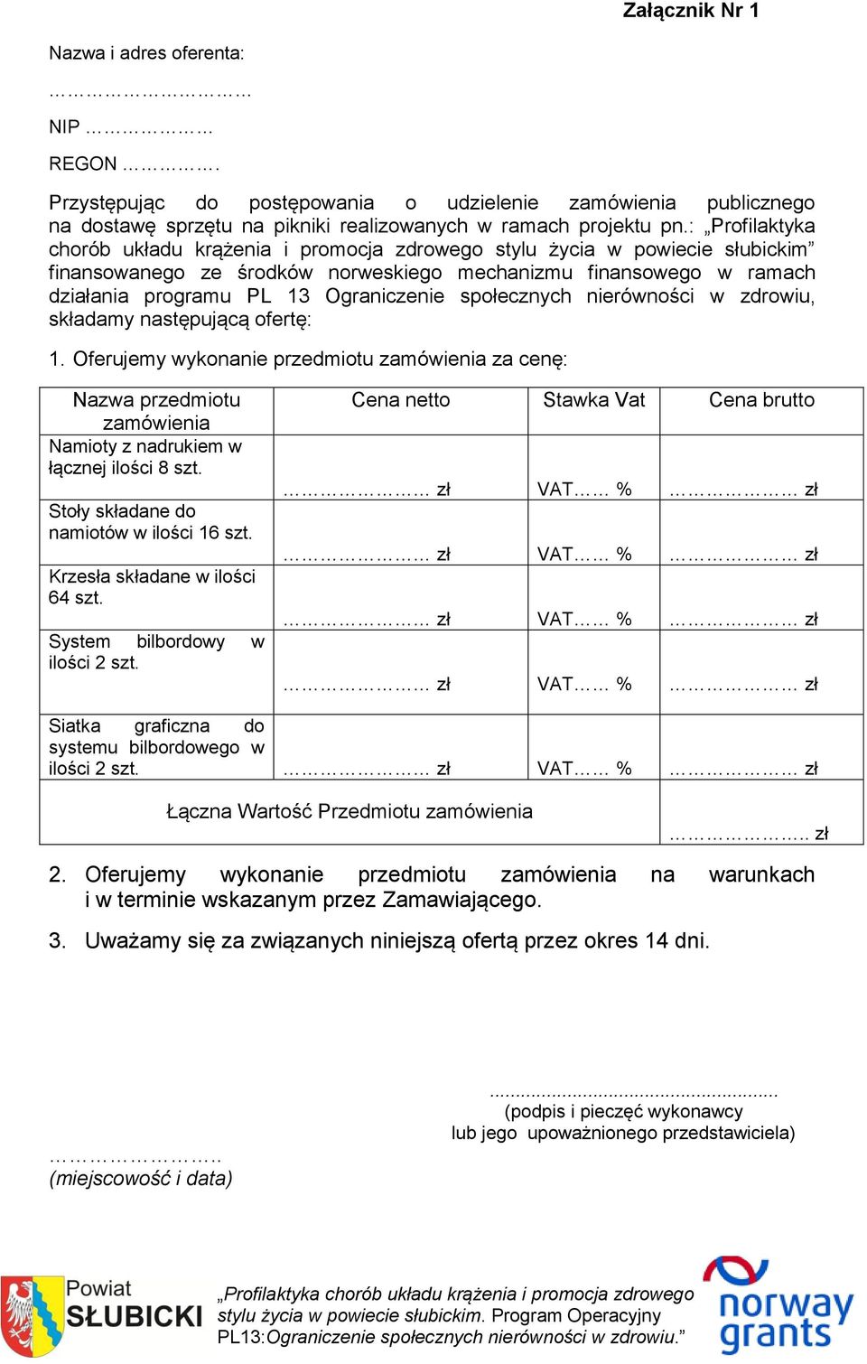 społecznych nierówności w zdrowiu, składamy następującą ofertę: 1. Oferujemy wykonanie przedmiotu zamówienia za cenę: Nazwa przedmiotu zamówienia Namioty z nadrukiem w łącznej ilości 8 szt.