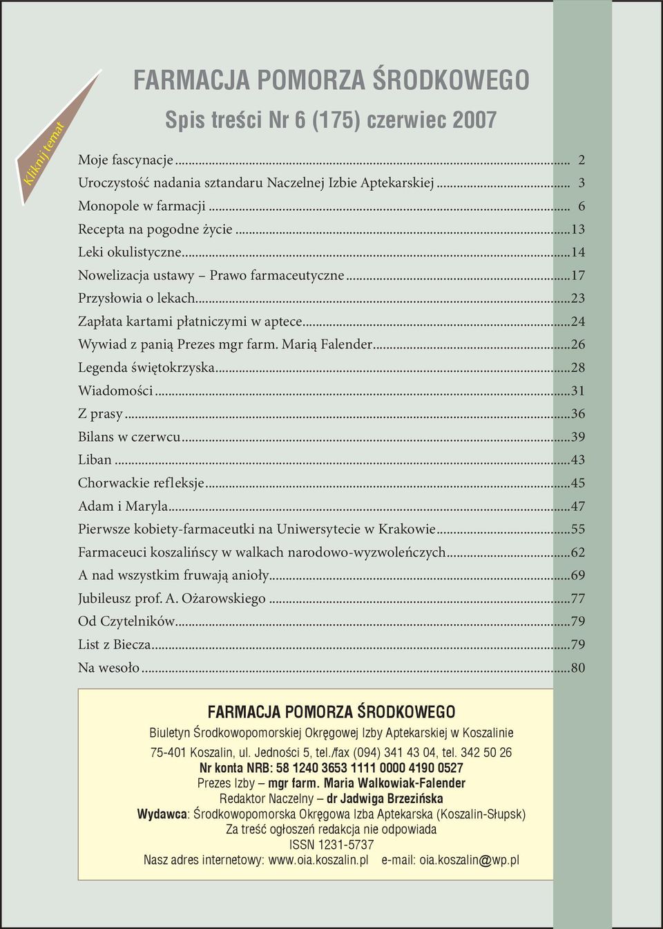 Marią Falender...26 Legenda świętokrzyska...28 Wiadomości...31 Z prasy...36 Bilans w czerwcu...39 Liban...43 Chorwackie refleksje...45 Adam i Maryla.