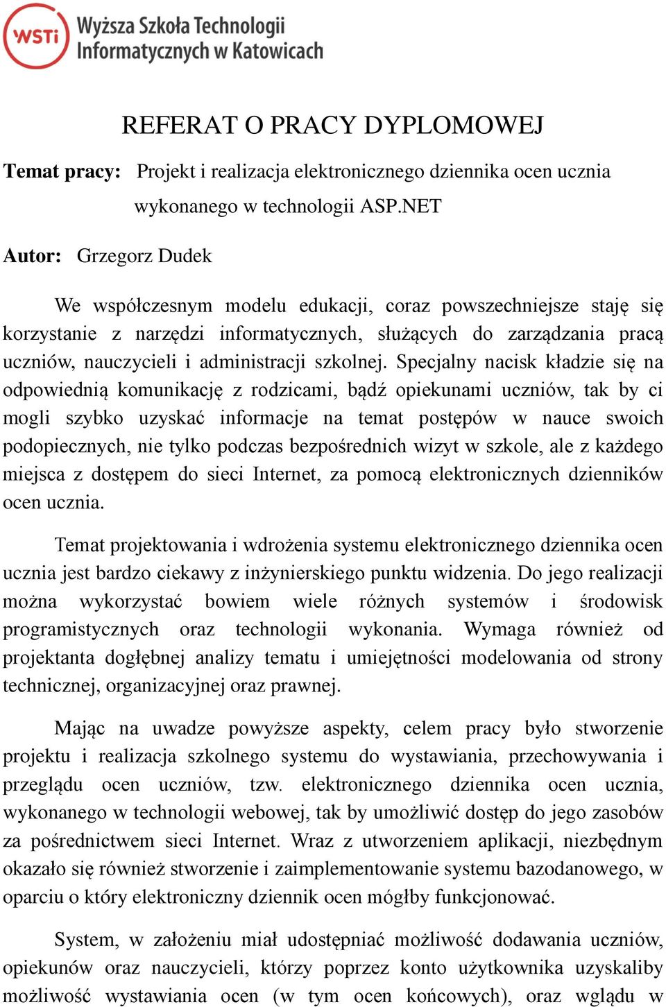 Specjalny nacisk kładzie się na odpowiednią komunikację z rodzicami, bądź opiekunami uczniów, tak by ci mogli szybko uzyskać informacje na temat postępów w nauce swoich podopiecznych, nie tylko