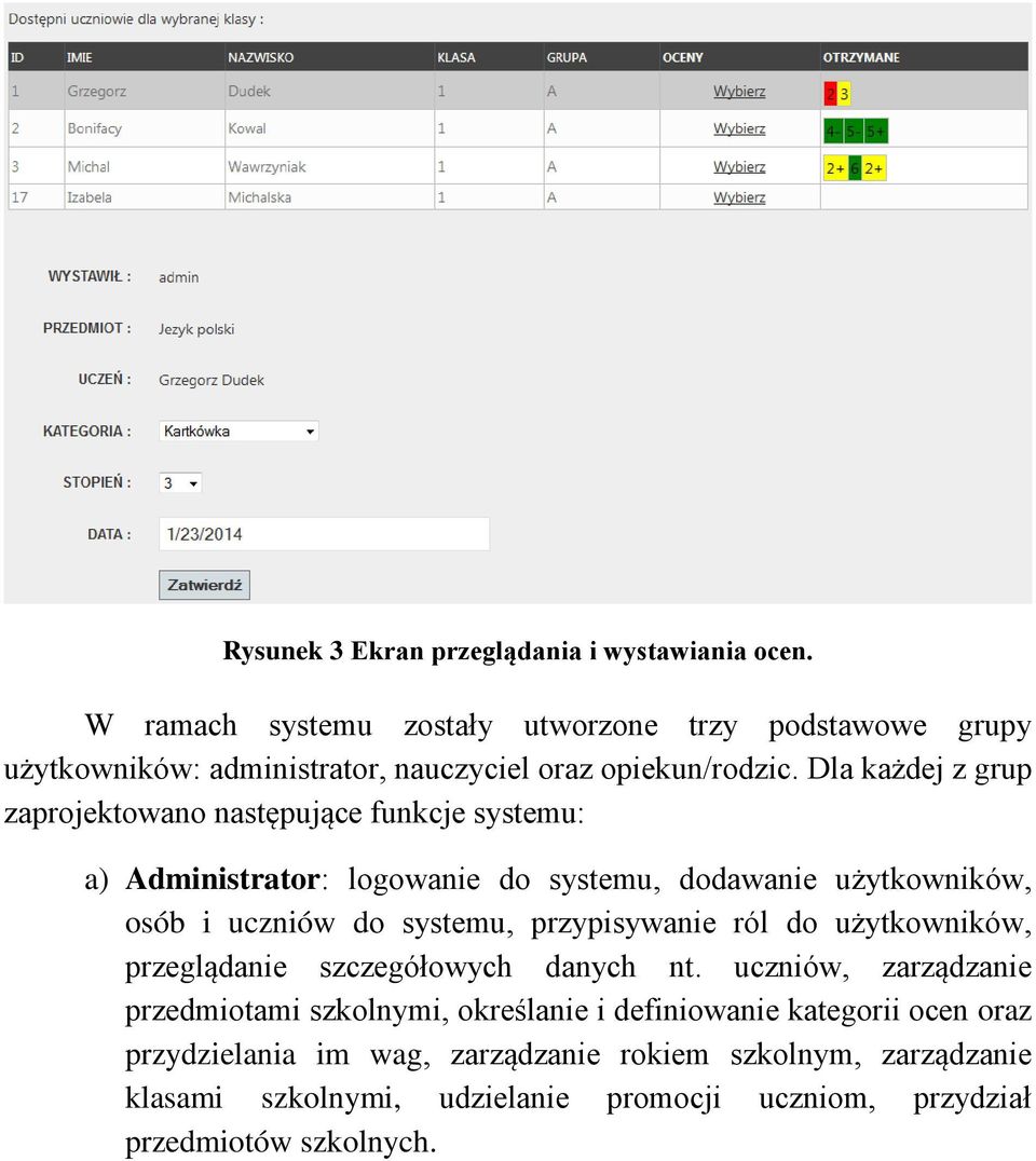 Dla każdej z grup zaprojektowano następujące funkcje systemu: a) Administrator: logowanie do systemu, dodawanie użytkowników, osób i uczniów do systemu,