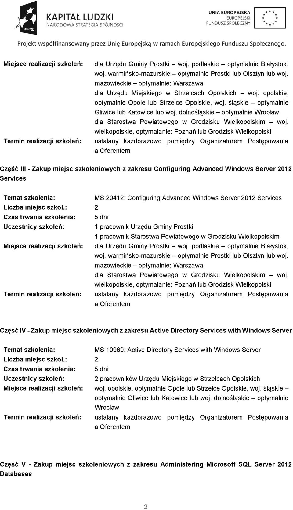dolnośląskie optymalnie Wrocław ustalany każdorazowo pomiędzy Organizatorem Postępowania Część III - Zakup miejsc szkoleniowych z zakresu Configuring Advanced Windows Server 2012 Services MS 20412: