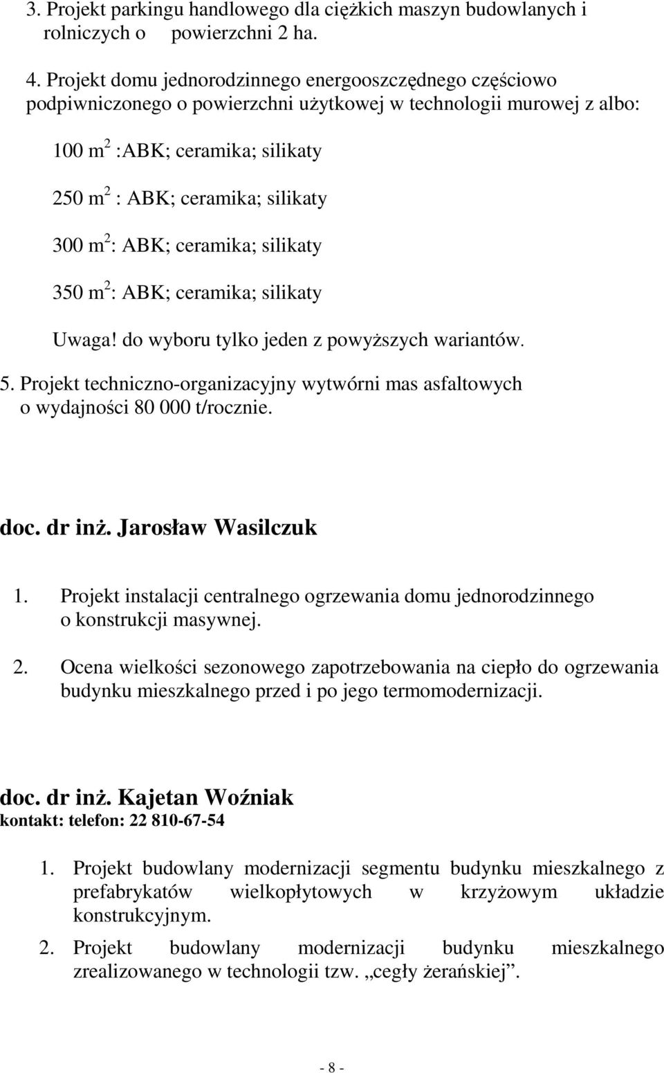 2 : ABK; ceramika; silikaty 350 m 2 : ABK; ceramika; silikaty Uwaga! do wyboru tylko jeden z powyŝszych wariantów. 5.