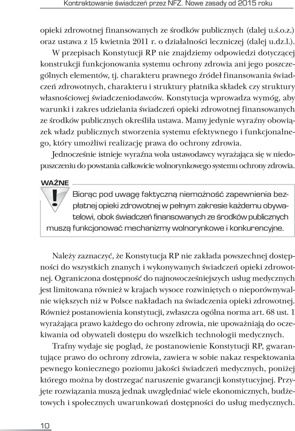 charakteru prawnego źródeł finansowania świadczeń zdrowotnych, charakteru i struktury płatnika składek czy struktury własnościowej świadczeniodawców.