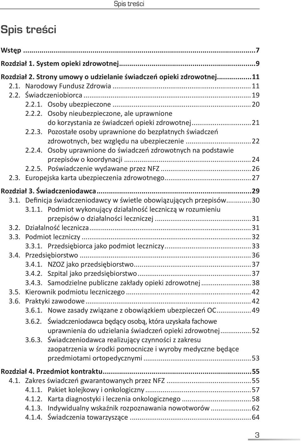 Pozostałe osoby uprawnione do bezpłatnych świadczeń zdrowotnych, bez względu na ubezpieczenie...22 2.2.4. Osoby uprawnione do świadczeń zdrowotnych na podstawie przepisów o koordynacji...24 2.2.5.