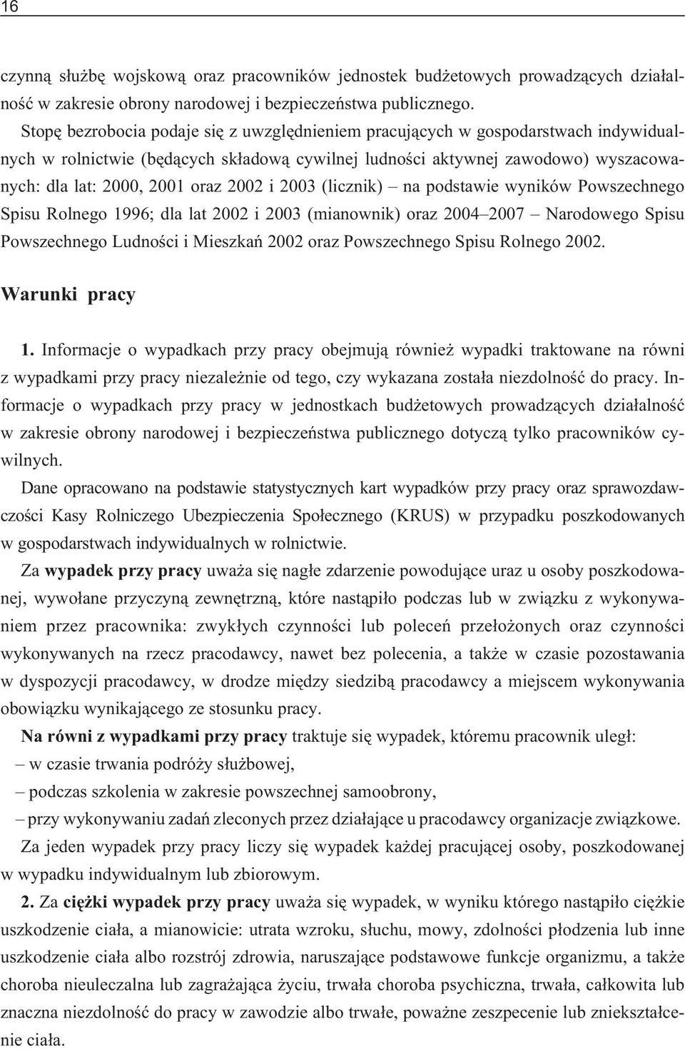 2003 (licznik) na podstawie wyników Powszechnego Spisu Rolnego 1996; dla lat 2002 i 2003 (mianownik) oraz 2004 2007 Narodowego Spisu Powszechnego Ludnoœci i Mieszkañ 2002 oraz Powszechnego Spisu