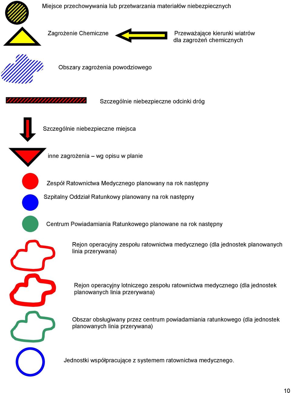 następny Centrum Powiadamiania Ratunkowego planowane na rok następny Rejon operacyjny zespołu ratownictwa medycznego (dla jednostek planowanych linia przerywana) Rejon operacyjny lotniczego zespołu