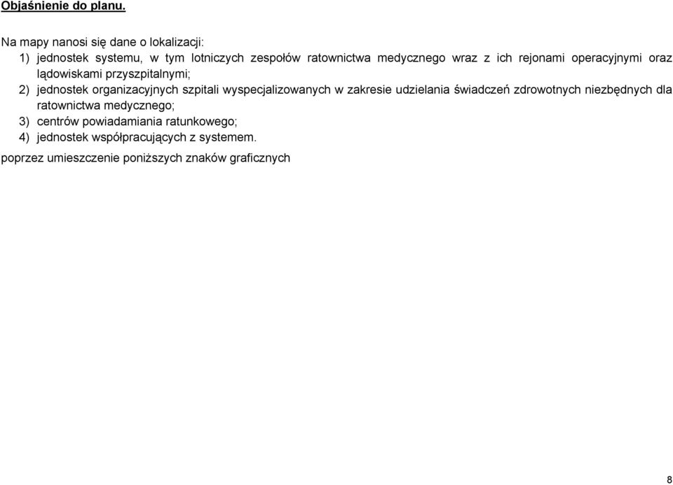 ich rejonami operacyjnymi oraz lądowiskami przyszpitalnymi; 2) jednostek organizacyjnych szpitali wyspecjalizowanych