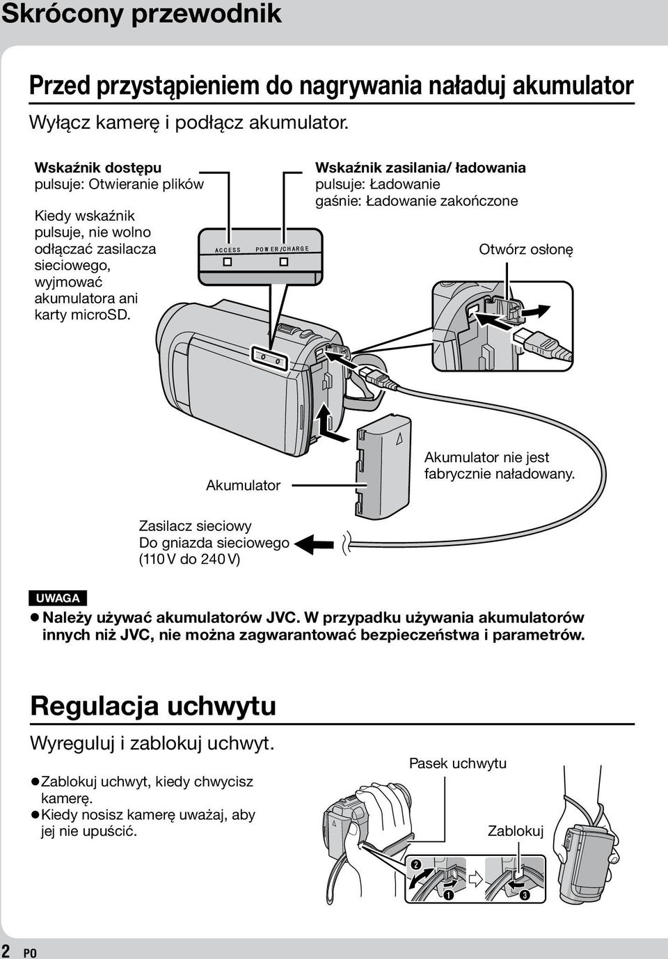Wskaźnik zasilania/ ładowania pulsuje: Ładowanie gaśnie: Ładowanie zakończone Otwórz osłonę Akumulator Akumulator nie jest fabrycznie naładowany.