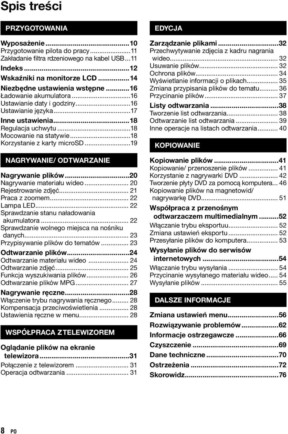 ..19 NAGRYWANIE/ ODTWARZANIE Nagrywanie plików...20 Nagrywanie materiału wideo... 20 Rejestrowanie zdjęć... 21 Praca z zoomem... 22 Lampa LED... 22 Sprawdzanie stanu naładowania akumulatora.