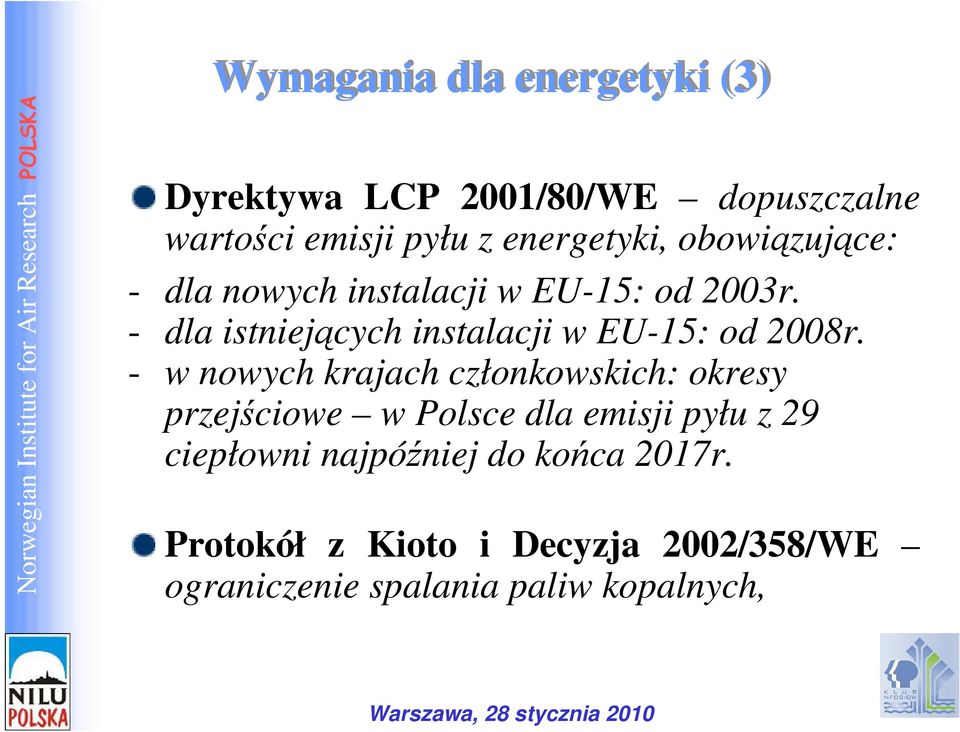 - dla istniejących instalacji w EU-15: od 2008r.