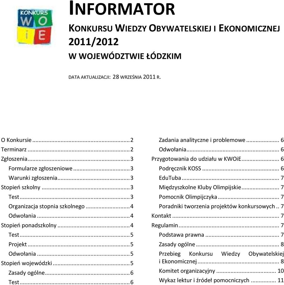 ..6 Test...6 Zadania analityczne i problemowe...6 Odwołania...6 Przygotowania do udziału w KWOiE...6 Podręcznik KOSS...6 EduTuba...7 Międzyszkolne Kluby Olimpijskie...7 Pomocnik Olimpijczyka.