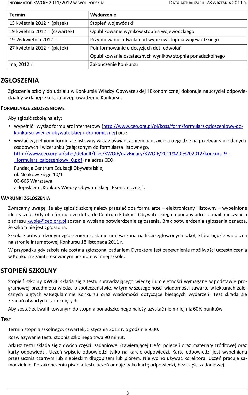 ZGŁOSZENIA Opublikowanie ostatecznych wyników stopnia ponadszkolnego Zakończenie Konkursu Zgłoszenia szkoły do udziału w Konkursie Wiedzy Obywatelskiej i Ekonomicznej dokonuje nauczyciel