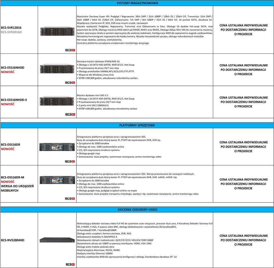 sieciowymi Wysoka wydajność Podgladu, Nagrywania, Transmisji oraz Odtwarzania w Sieci, Obsługa 16 dysków hot-swap SATA, max pojemność do 32TB, Obsługa macierzy RAID takich jak RAID0, RAID1 oraz