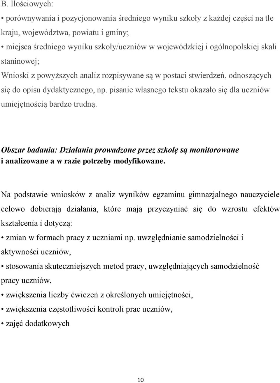 pisanie własnego tekstu okazało się dla uczniów umiejętnością bardzo trudną. Obszar badania: Działania prowadzone przez szkołę są monitorowane i analizowane a w razie potrzeby modyfikowane.