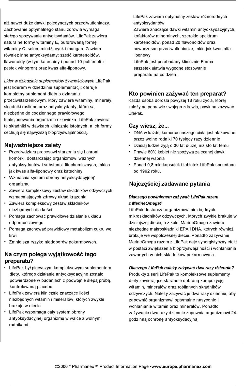 Zawiera również inne antyoksydanty: sześć karotenoidów, flawonoidy (w tym katechiny i ponad 10 polifenoli z pestek winogron) oraz kwas alfa-liponowy.