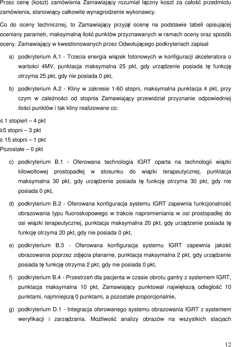 Zamawiający w kwestionowanych przez Odwołującego podkryteriach zapisał a) podkryterium A.